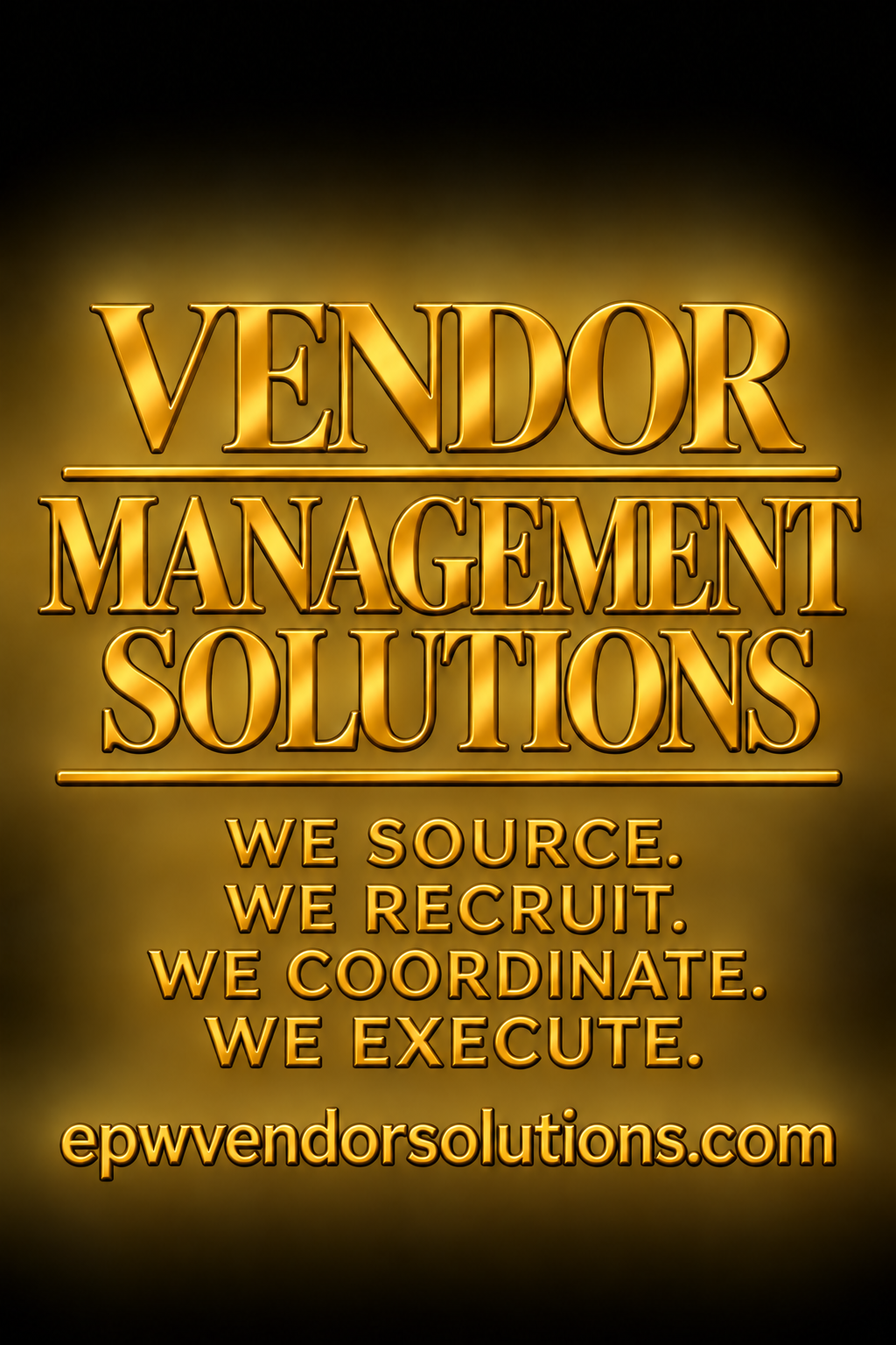 Vendor Management Solutions. We Source. We Recruit. We Coordinate. We Execute.